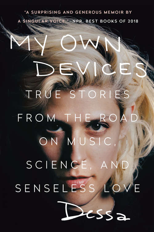Book cover of My Own Devices: True Stories from the Road on Music, Science, and Senseless Love
