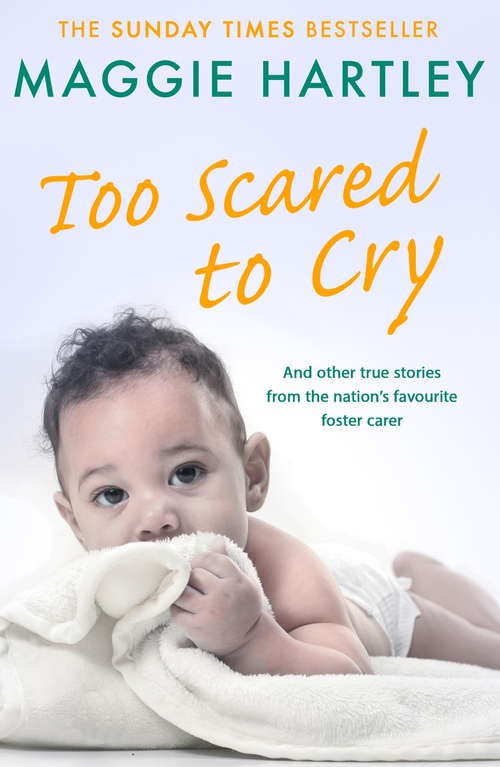 Book cover of Too Scared To Cry: And other true stories from the nations favourite foster carer