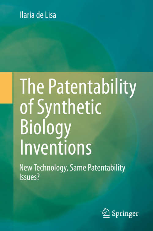 Book cover of The Patentability of Synthetic Biology Inventions: New Technology, Same Patentability Issues? (1st ed. 2020)