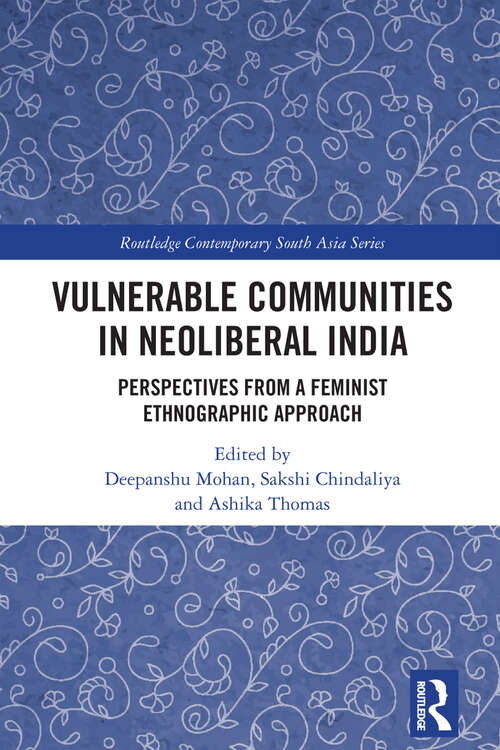 Book cover of Vulnerable Communities in Neoliberal India: Perspectives from a Feminist Ethnographic Approach (Routledge Contemporary South Asia Series)