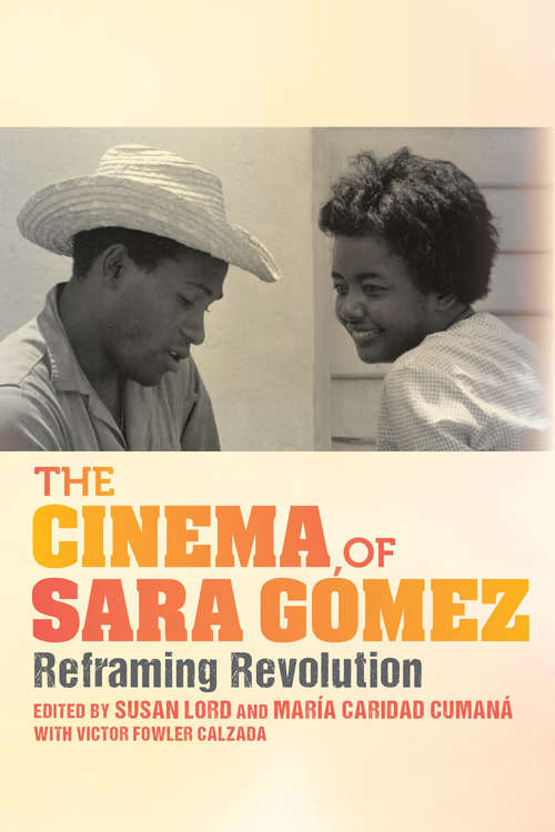 Book cover of The Cinema of Sara Gómez: Reframing Revolution (New Directions in National Cinemas)