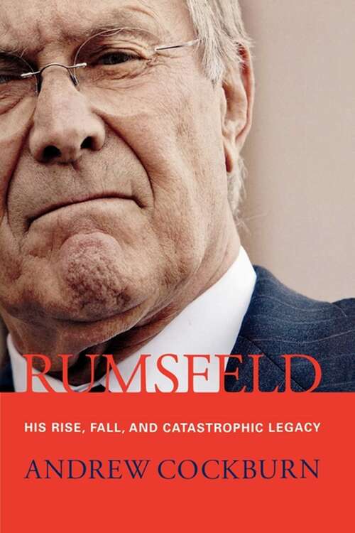 Book cover of Rumsfeld: His Rise, Fall, and Catastrophic Legacy