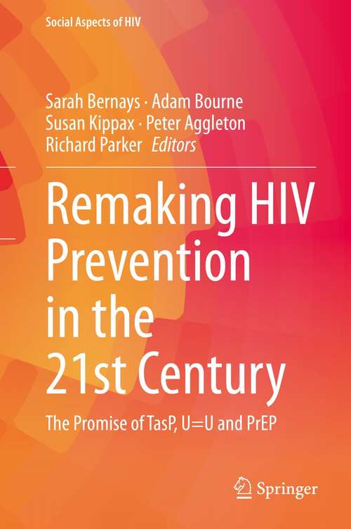 Book cover of Remaking HIV Prevention in the 21st Century: The Promise of TasP, U=U and PrEP (1st ed. 2021) (Social Aspects of HIV #5)