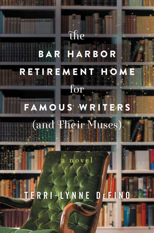 Book cover of The Bar Harbor Retirement Home for Famous Writers (And Their Muses): A Novel