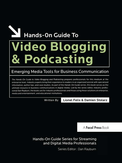 Book cover of Hands-On Guide to Video Blogging and Podcasting: Emerging Media Tools for Business Communication (Focal Hands-on Guide Ser.)