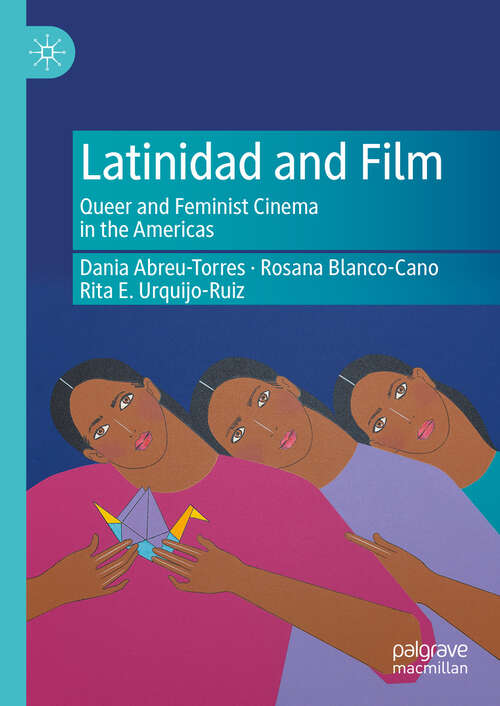 Book cover of Latinidad and Film: Queer and Feminist Cinema in the Americas (2024)
