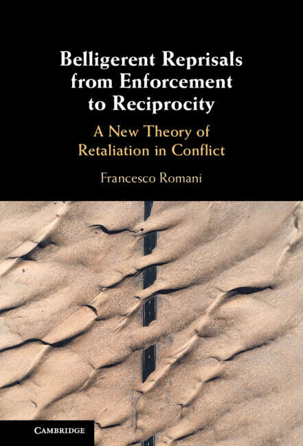 Book cover of Belligerent Reprisals from Enforcement to Reciprocity: A New Theory of Retaliation in Conflict