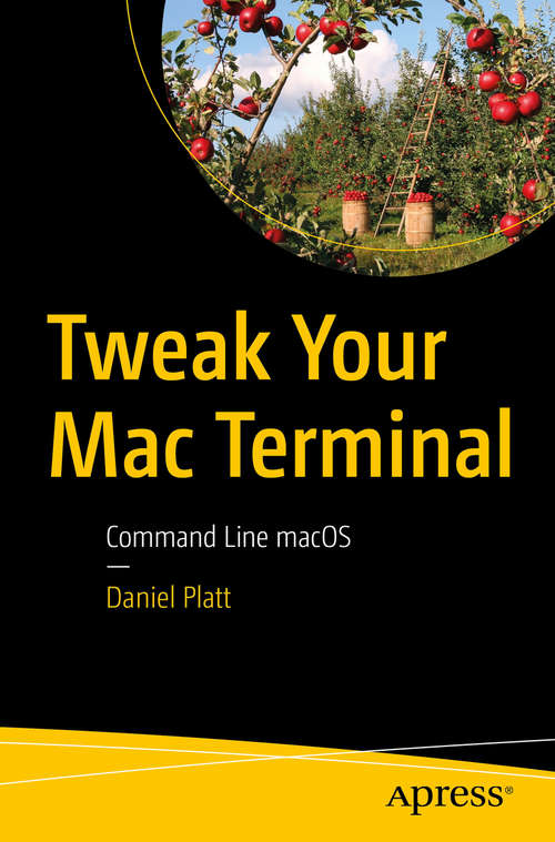 Book cover of Tweak Your Mac Terminal: Command Line macOS (1st ed.)