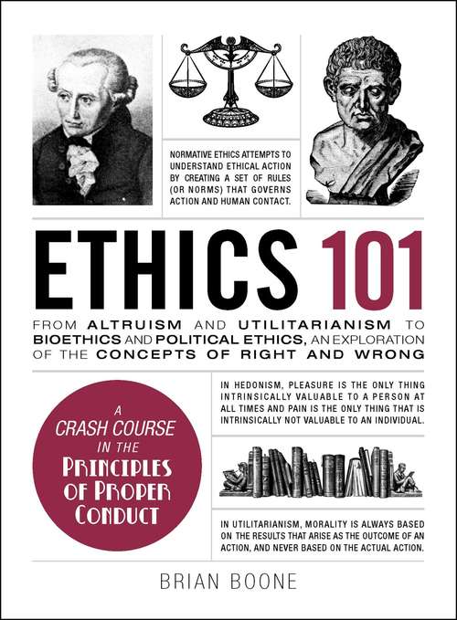 Book cover of Ethics 101: From Altruism and Utilitarianism to Bioethics and Political Ethics, an Exploration of the Concepts of Right and Wrong (Adams 101)