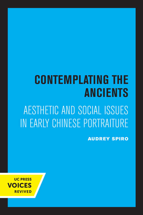 Book cover of Contemplating the Ancients: Aesthetic and Social Issues in Early Chinese Portraiture