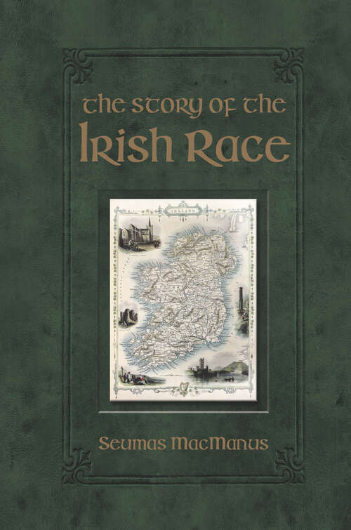 Book cover of The Story of the Irish Race: A Popular History Of Ireland