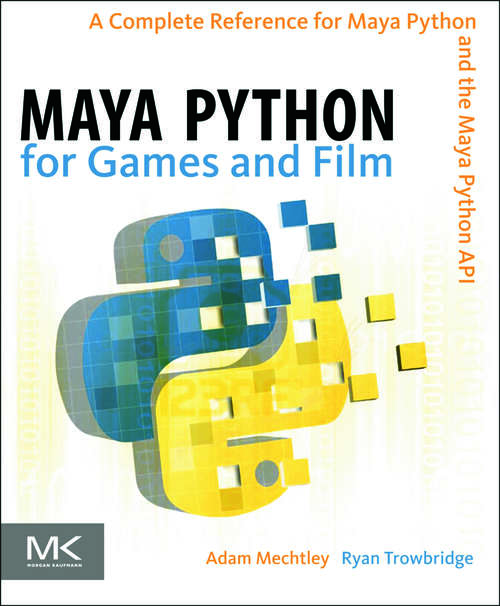 Book cover of Maya Python for Games and Film: A Complete Reference for the Maya Python API