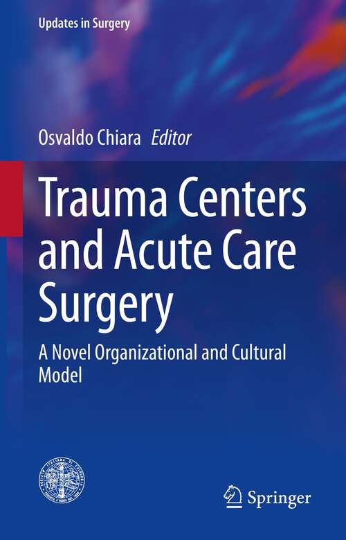 Book cover of Trauma Centers and Acute Care Surgery: A Novel Organizational and Cultural Model (1st ed. 2021) (Updates in Surgery)