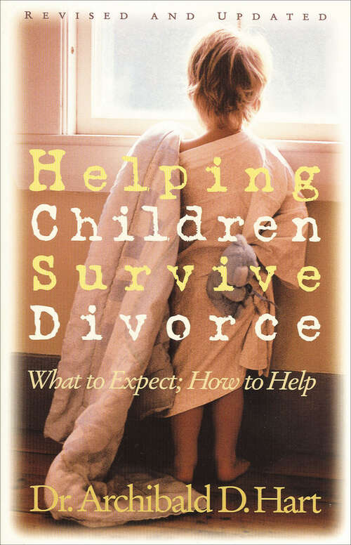 Book cover of Helping Children Survive Divorce: What to Expect; How to Help