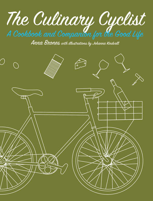 Book cover of The Culinary Cyclist: A Cookbook And Companion For The Good Life