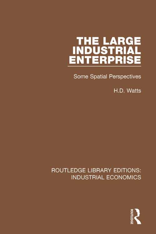 Book cover of The Large Industrial Enterprise: Some Spatial Perspectives (Routledge Library Editions: Industrial Economics #16)