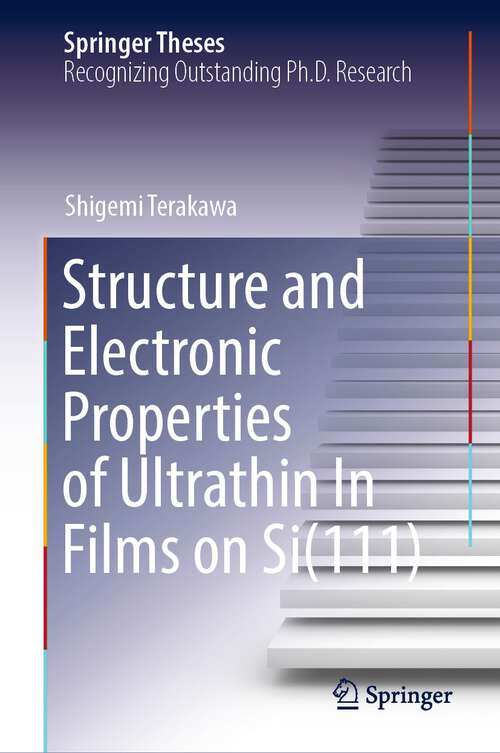 Book cover of Structure and Electronic Properties of Ultrathin In Films on Si (1st ed. 2022) (Springer Theses)