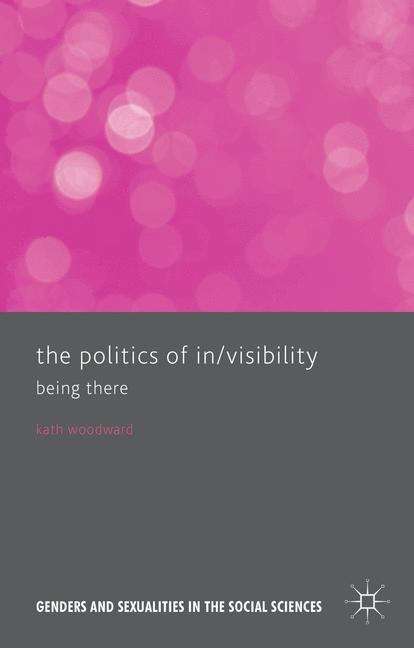 Book cover of The Politics of In/Visibility: Being There (Genders and Sexualities in the Social Sciences)