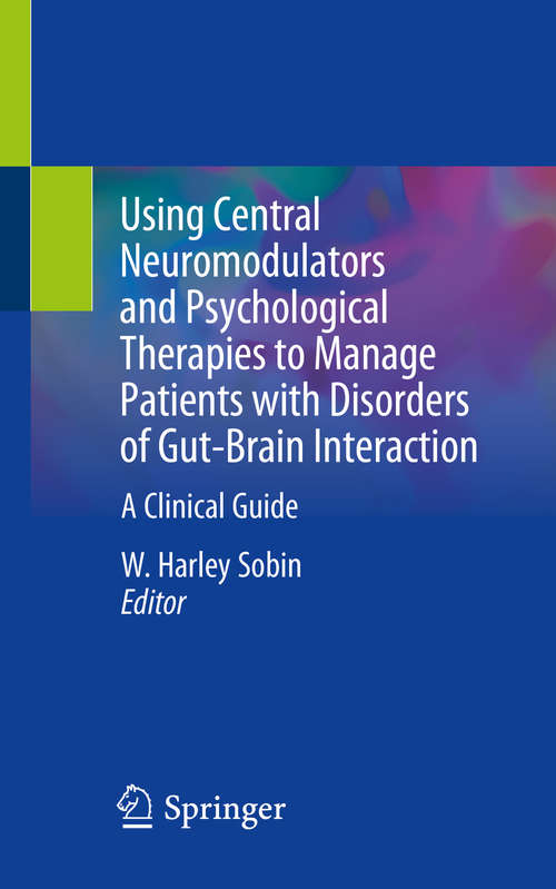 Book cover of Using Central Neuromodulators and Psychological Therapies to Manage Patients with Disorders of Gut-Brain Interaction: A Clinical Guide (1st ed. 2019)