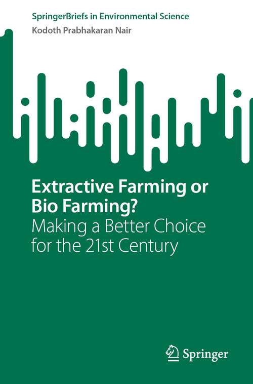 Book cover of Extractive Farming or Bio Farming?: Making a Better Choice for the 21st Century (1st ed. 2023) (SpringerBriefs in Environmental Science)