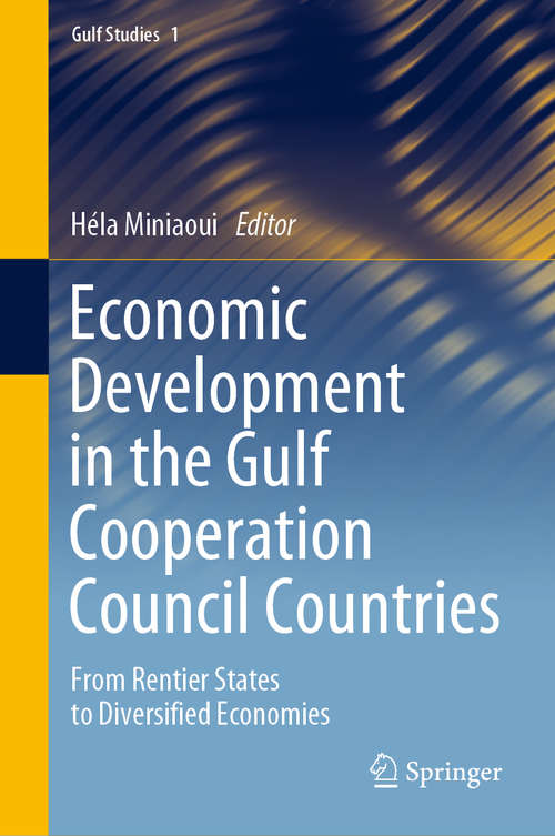 Book cover of Economic Development in the Gulf Cooperation Council Countries: From Rentier States to Diversified Economies (1st ed. 2020) (Gulf Studies #1)