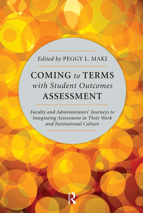 Book cover of Coming to Terms with Student Outcomes Assessment: Faculty and Administrators’ Journeys to Integrating Assessment in Their Work and Institutional Culture