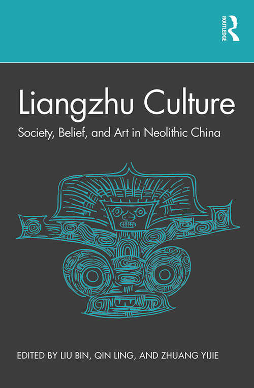 Book cover of Liangzhu Culture: Society, Belief, and Art in Neolithic China