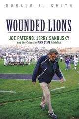 Book cover of Wounded Lions: Joe Paterno, Jerry Sandusky, and the Crises in Penn State Athletics