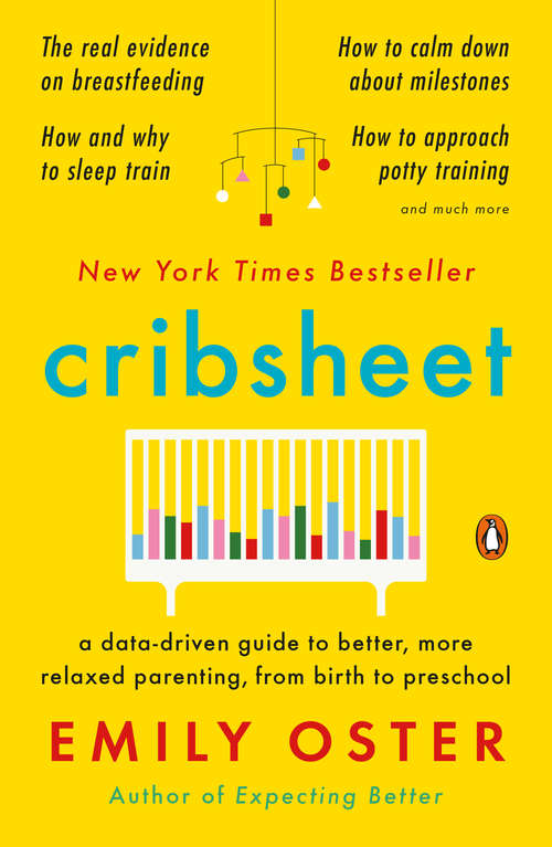 Book cover of Cribsheet: A Data-Driven Guide to Better, More Relaxed Parenting, from Birth to Preschool (The ParentData Series #2)