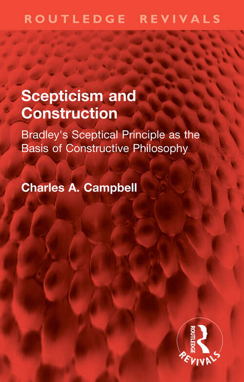 Book cover of Scepticism and Construction: Bradley's Sceptical Principle as the Basis of Constructive Philosophy (Routledge Revivals)