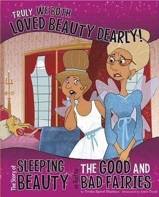 Book cover of Truly We Both Loved Beauty Dearly!: The Story of Sleeping Beauty as Told by the Good and Bad Fairies (The Other Side of the Story)