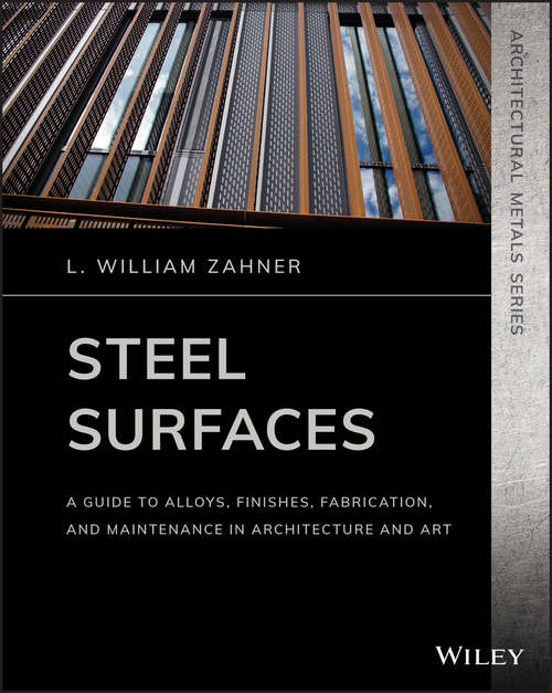 Book cover of Steel Surfaces: A Guide to Alloys, Finishes, Fabrication, and Maintenance in Architecture and Art (Architectural Metals Series)