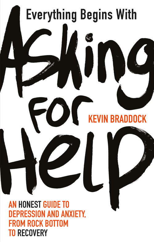 Book cover of Everything Begins with Asking for Help: An honest guide to depression and anxiety, from rock bottom to recovery