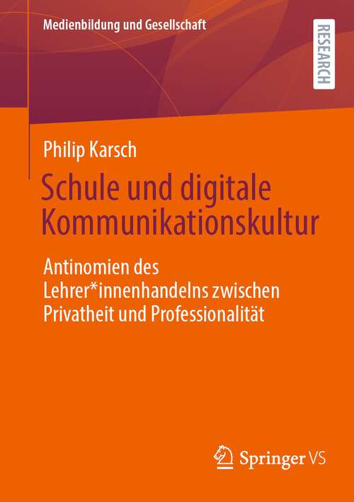 Book cover of Schule und digitale Kommunikationskultur: Antinomien des Lehrer*innenhandelns zwischen Privatheit und Professionalität (1. Aufl. 2022) (Medienbildung und Gesellschaft: Vol. 49)