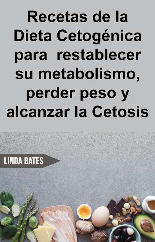 Book cover of Recetas de la Dieta Cetogénica para  restablecer su metabolismo,perder peso y alcanzar la Cetosis