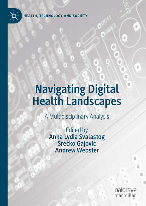 Book cover of Navigating Digital Health Landscapes: A Multidisciplinary Analysis (1st ed. 2021) (Health, Technology and Society)