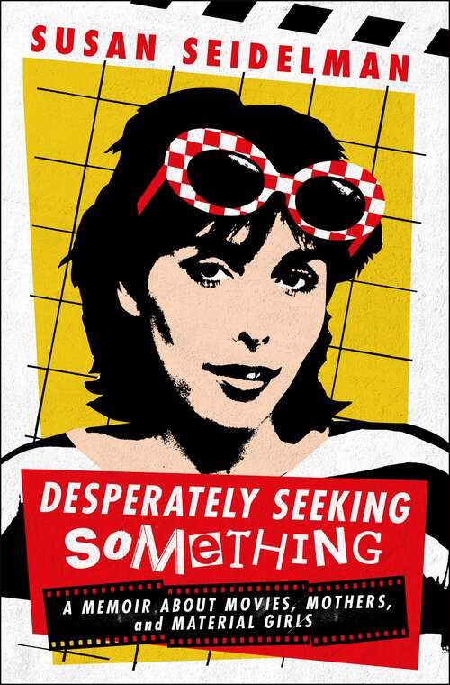 Book cover of Desperately Seeking Something: A Memoir About Movies, Mothers, and Material Girls