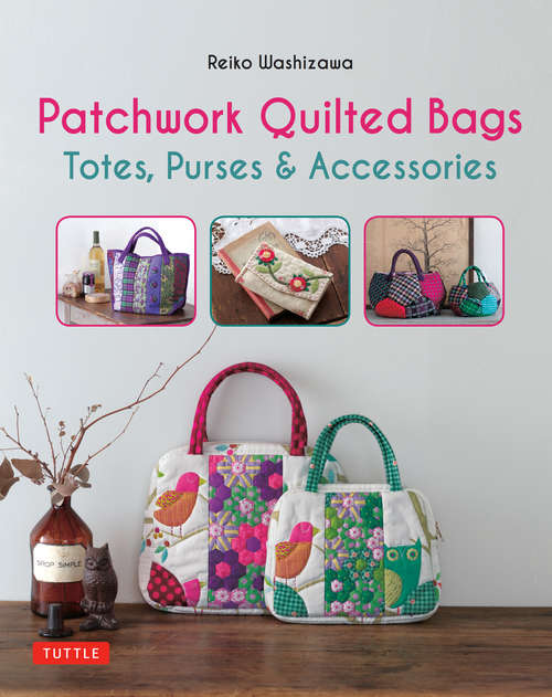 Book cover of Patchwork Quilted Bags: Totes, Purses and Accessories