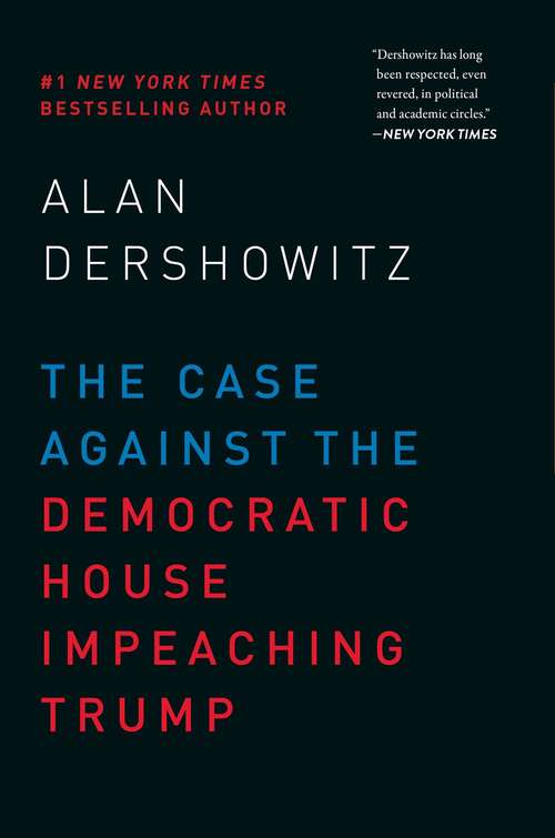 Book cover of The Case Against the Democratic House Impeaching Trump