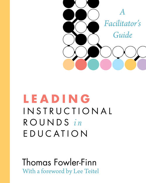 Book cover of Leading Instructional Rounds in Education: A Facilitator’s Guide