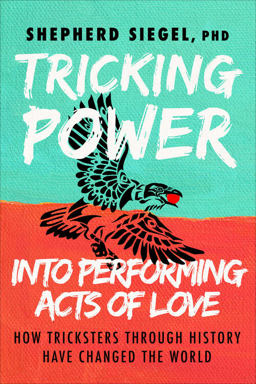 Book cover of Tricking Power into Performing Acts of Love: How Tricksters Through History Have Changed the World