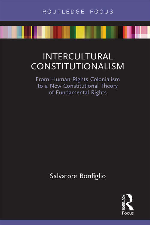 Book cover of Intercultural Constitutionalism: From Human Rights Colonialism to a New Constitutional Theory of Fundamental Rights
