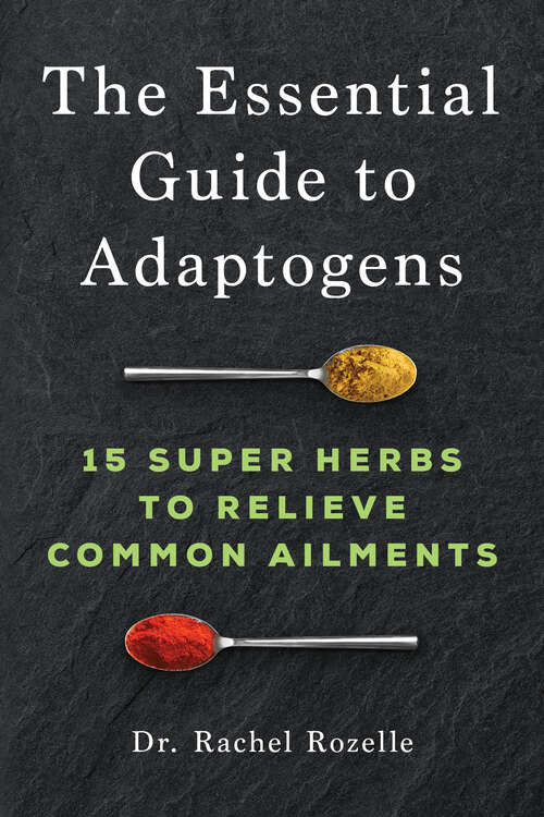Book cover of The Essential Guide to Adaptogens: 15 Super Herbs to Relieve Common Ailments