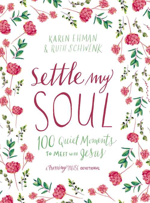 Book cover of Settle My Soul: 100 Quiet Moments to Meet with Jesus (Pressing Pause)