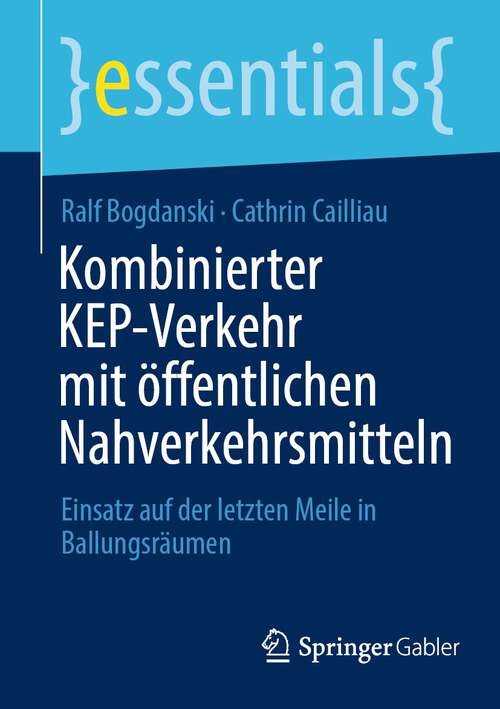 Book cover of Kombinierter KEP-Verkehr mit öffentlichen Nahverkehrsmitteln: Einsatz auf der letzten Meile in Ballungsräumen (1. Aufl. 2022) (essentials)