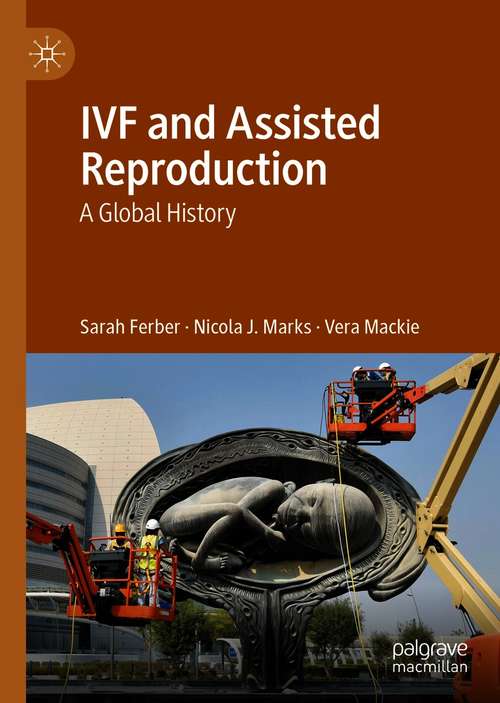 Book cover of IVF and Assisted Reproduction: A Global History (1st ed. 2020)