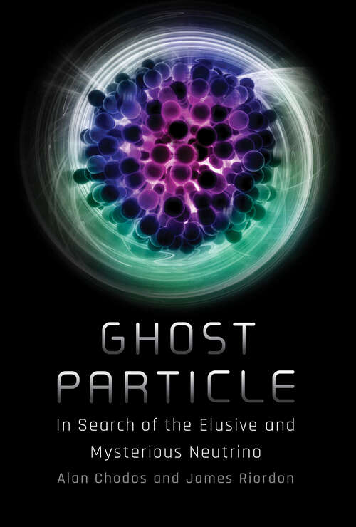 Book cover of Ghost Particle: In Search of the Elusive and Mysterious Neutrino