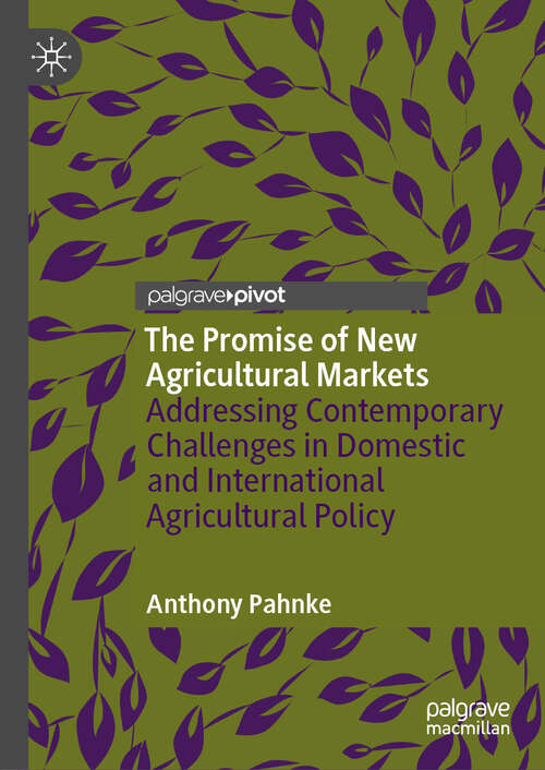 Book cover of The Promise of New Agricultural Markets: Addressing Contemporary Challenges in Domestic and International Agricultural Policy (2024)