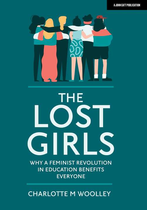 Book cover of The Lost Girls: Why a feminist revolution in education benefits everyone