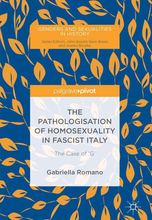 Book cover of The Pathologisation of Homosexuality in Fascist Italy: The Case of 'G' (1st ed. 2019) (Genders and Sexualities in History)